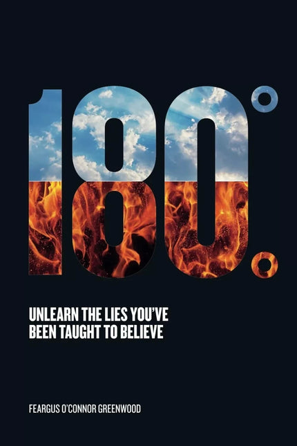 180 Degrees: Unlearn The Lies You've Been Taught To Believe By  Feargus O'Connor Greenwood