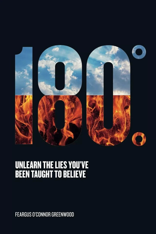 180 Degrees: Unlearn The Lies You've Been Taught To Believe By  Feargus O'Connor Greenwood