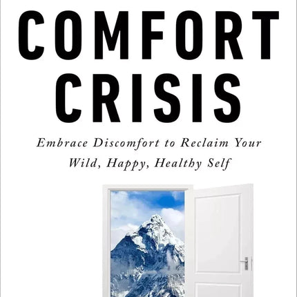 The Comfort Crisis: Embrace Discomfort To Reclaim Your Wild Happy Self Paperback